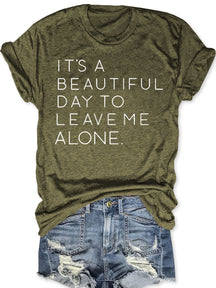 It's A Beautiful Day To Leave Me Alone T-shirt