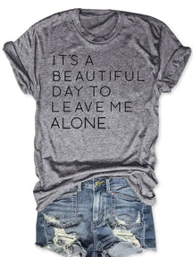 It's A Beautiful Day To Leave Me Alone T-shirt